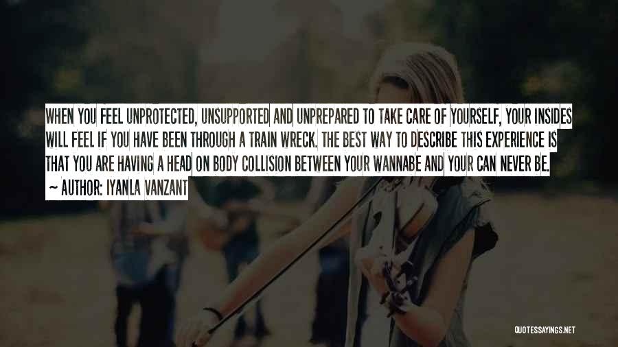 Iyanla Vanzant Quotes: When You Feel Unprotected, Unsupported And Unprepared To Take Care Of Yourself, Your Insides Will Feel If You Have Been