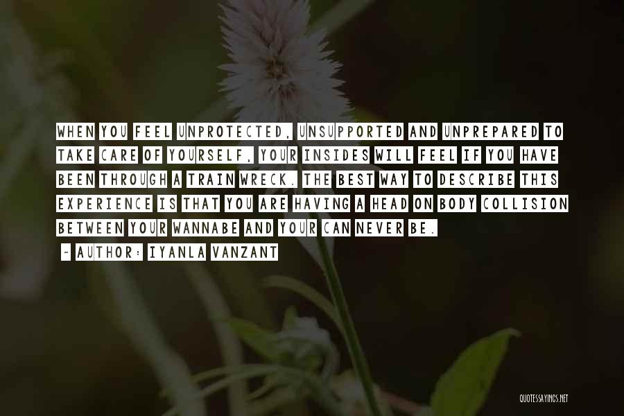 Iyanla Vanzant Quotes: When You Feel Unprotected, Unsupported And Unprepared To Take Care Of Yourself, Your Insides Will Feel If You Have Been