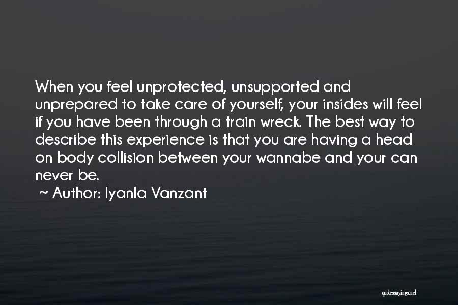 Iyanla Vanzant Quotes: When You Feel Unprotected, Unsupported And Unprepared To Take Care Of Yourself, Your Insides Will Feel If You Have Been