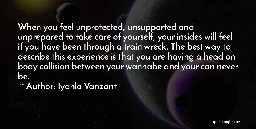 Iyanla Vanzant Quotes: When You Feel Unprotected, Unsupported And Unprepared To Take Care Of Yourself, Your Insides Will Feel If You Have Been