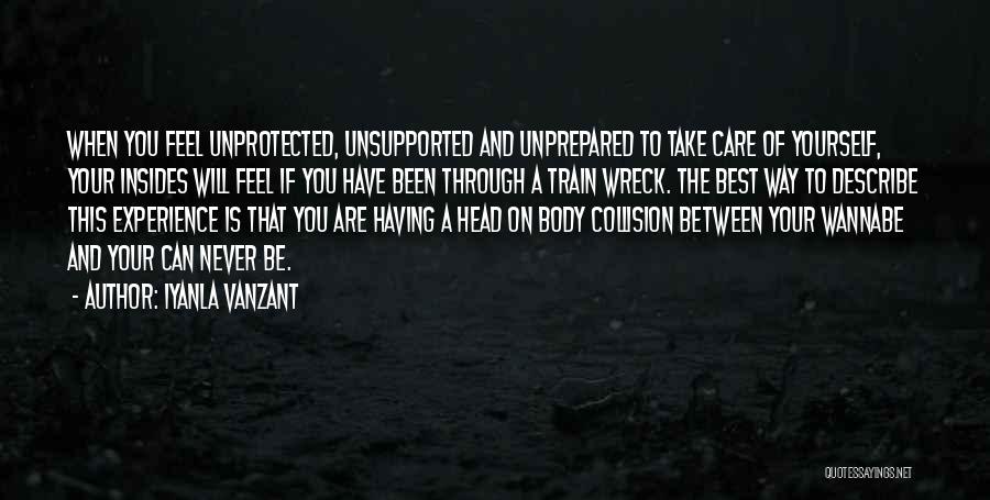 Iyanla Vanzant Quotes: When You Feel Unprotected, Unsupported And Unprepared To Take Care Of Yourself, Your Insides Will Feel If You Have Been