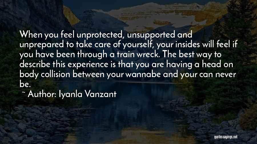Iyanla Vanzant Quotes: When You Feel Unprotected, Unsupported And Unprepared To Take Care Of Yourself, Your Insides Will Feel If You Have Been