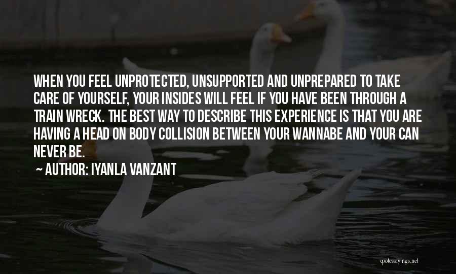 Iyanla Vanzant Quotes: When You Feel Unprotected, Unsupported And Unprepared To Take Care Of Yourself, Your Insides Will Feel If You Have Been