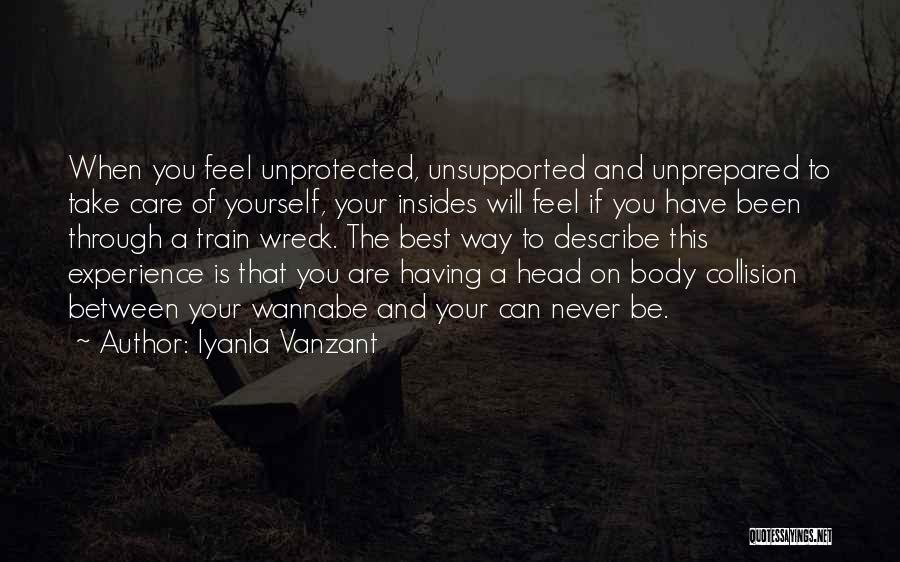 Iyanla Vanzant Quotes: When You Feel Unprotected, Unsupported And Unprepared To Take Care Of Yourself, Your Insides Will Feel If You Have Been