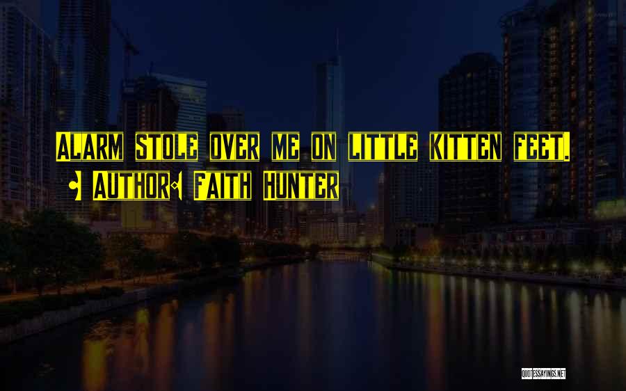 Faith Hunter Quotes: Alarm Stole Over Me On Little Kitten Feet.