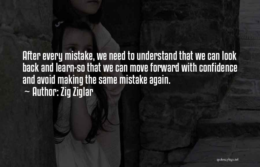 Zig Ziglar Quotes: After Every Mistake, We Need To Understand That We Can Look Back And Learn-so That We Can Move Forward With