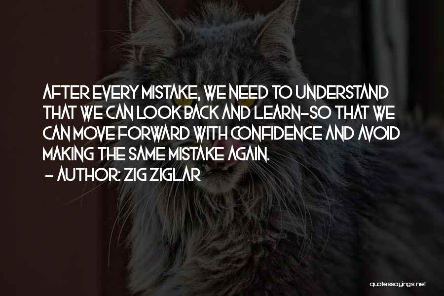 Zig Ziglar Quotes: After Every Mistake, We Need To Understand That We Can Look Back And Learn-so That We Can Move Forward With