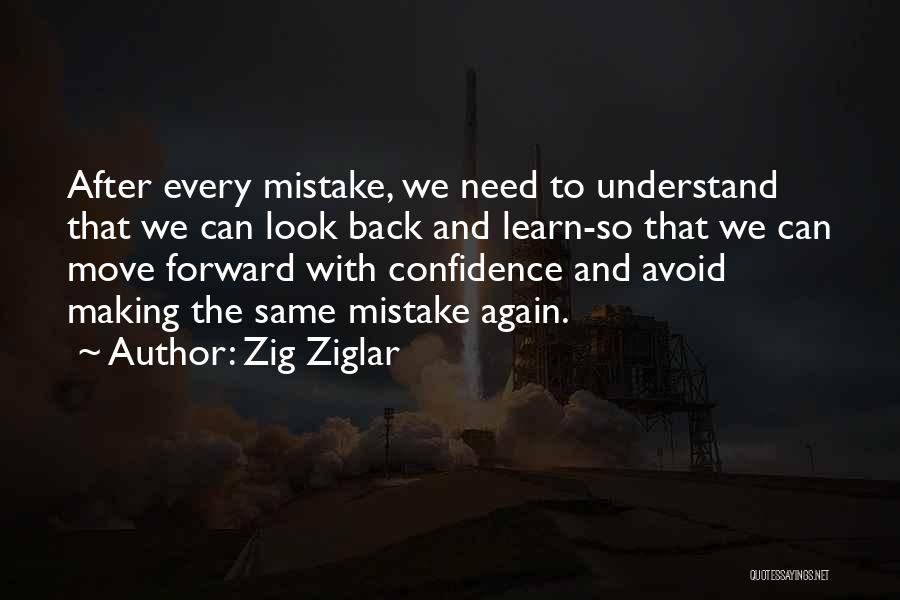 Zig Ziglar Quotes: After Every Mistake, We Need To Understand That We Can Look Back And Learn-so That We Can Move Forward With