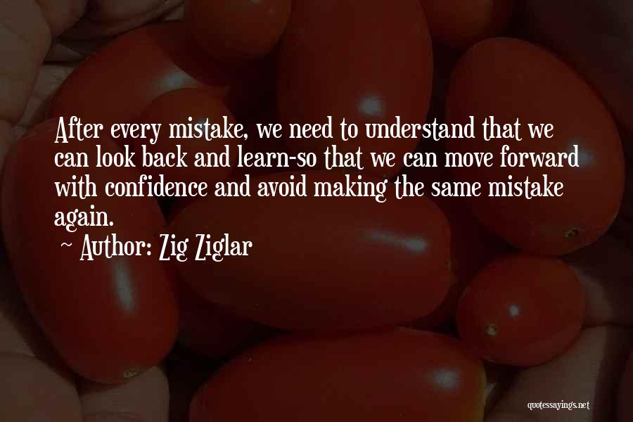 Zig Ziglar Quotes: After Every Mistake, We Need To Understand That We Can Look Back And Learn-so That We Can Move Forward With