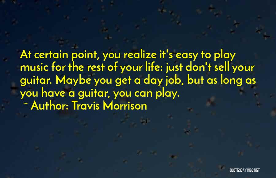 Travis Morrison Quotes: At Certain Point, You Realize It's Easy To Play Music For The Rest Of Your Life: Just Don't Sell Your