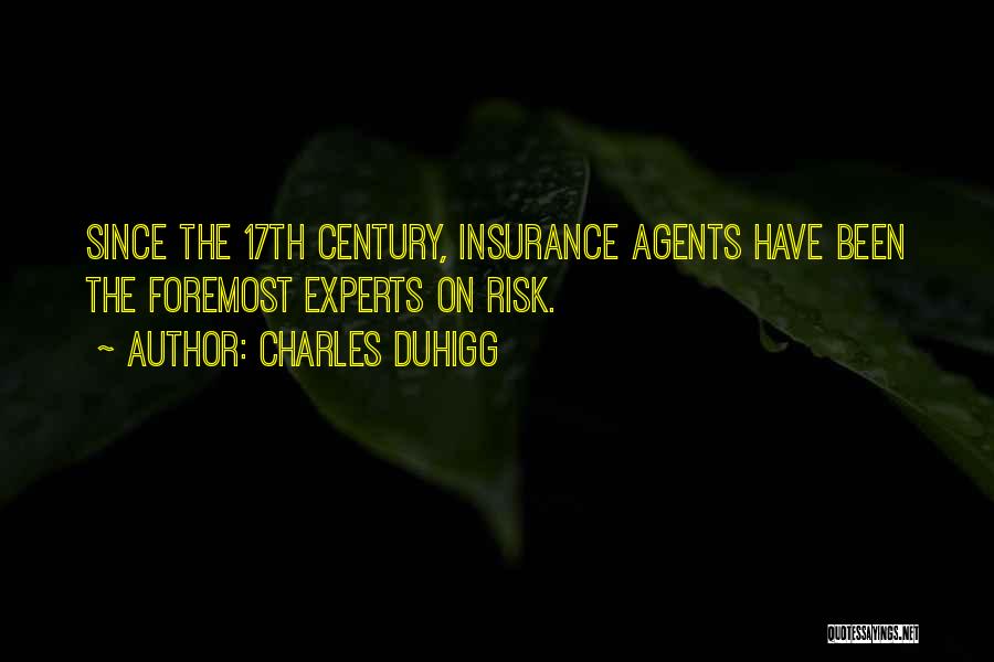 Charles Duhigg Quotes: Since The 17th Century, Insurance Agents Have Been The Foremost Experts On Risk.