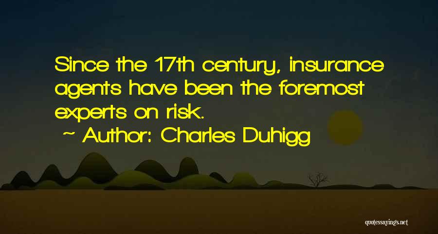 Charles Duhigg Quotes: Since The 17th Century, Insurance Agents Have Been The Foremost Experts On Risk.