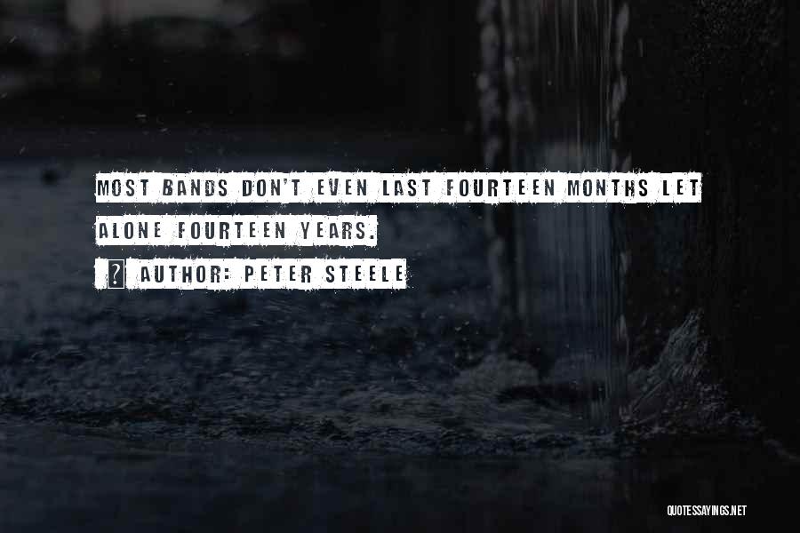 Peter Steele Quotes: Most Bands Don't Even Last Fourteen Months Let Alone Fourteen Years.