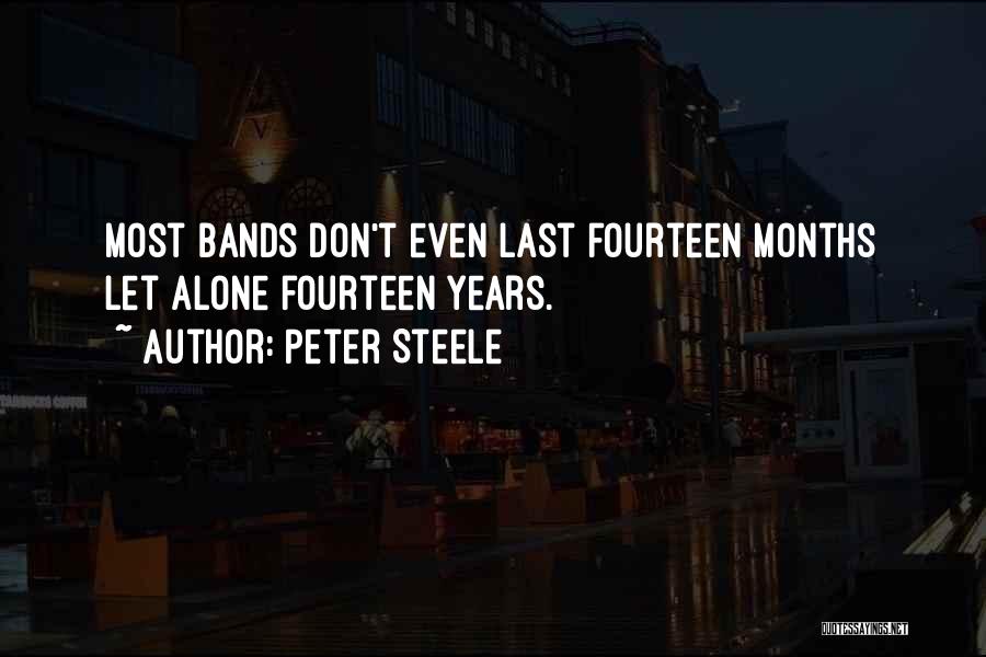 Peter Steele Quotes: Most Bands Don't Even Last Fourteen Months Let Alone Fourteen Years.