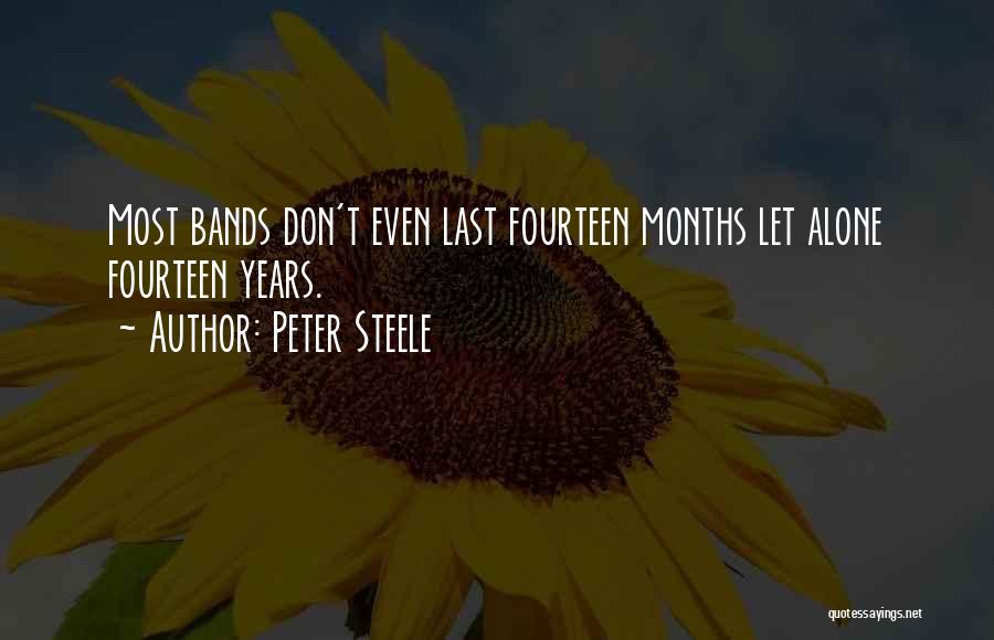 Peter Steele Quotes: Most Bands Don't Even Last Fourteen Months Let Alone Fourteen Years.