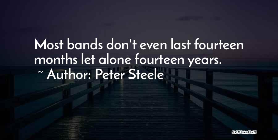 Peter Steele Quotes: Most Bands Don't Even Last Fourteen Months Let Alone Fourteen Years.