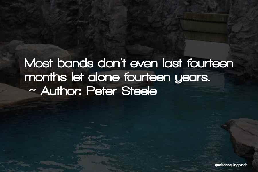 Peter Steele Quotes: Most Bands Don't Even Last Fourteen Months Let Alone Fourteen Years.