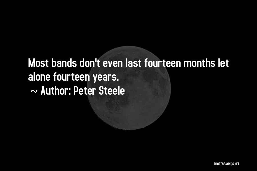 Peter Steele Quotes: Most Bands Don't Even Last Fourteen Months Let Alone Fourteen Years.