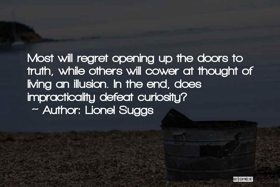 Lionel Suggs Quotes: Most Will Regret Opening Up The Doors To Truth, While Others Will Cower At Thought Of Living An Illusion. In