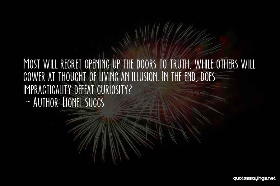 Lionel Suggs Quotes: Most Will Regret Opening Up The Doors To Truth, While Others Will Cower At Thought Of Living An Illusion. In