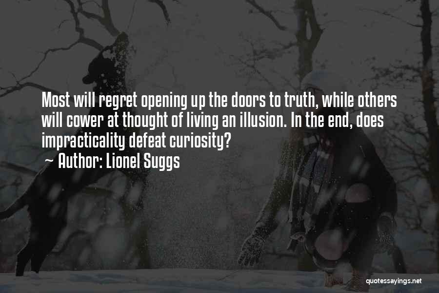 Lionel Suggs Quotes: Most Will Regret Opening Up The Doors To Truth, While Others Will Cower At Thought Of Living An Illusion. In