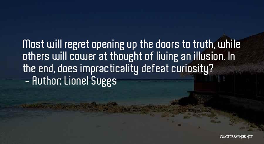 Lionel Suggs Quotes: Most Will Regret Opening Up The Doors To Truth, While Others Will Cower At Thought Of Living An Illusion. In