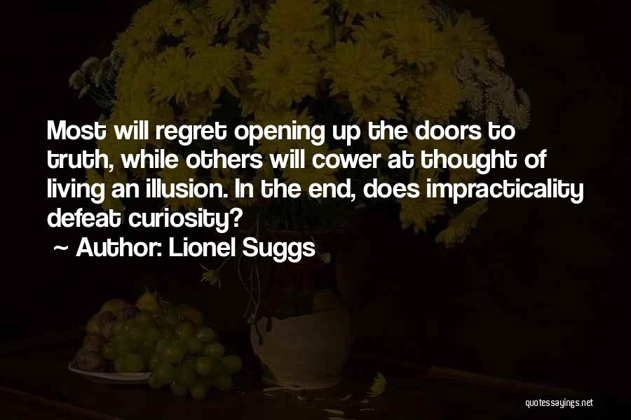 Lionel Suggs Quotes: Most Will Regret Opening Up The Doors To Truth, While Others Will Cower At Thought Of Living An Illusion. In