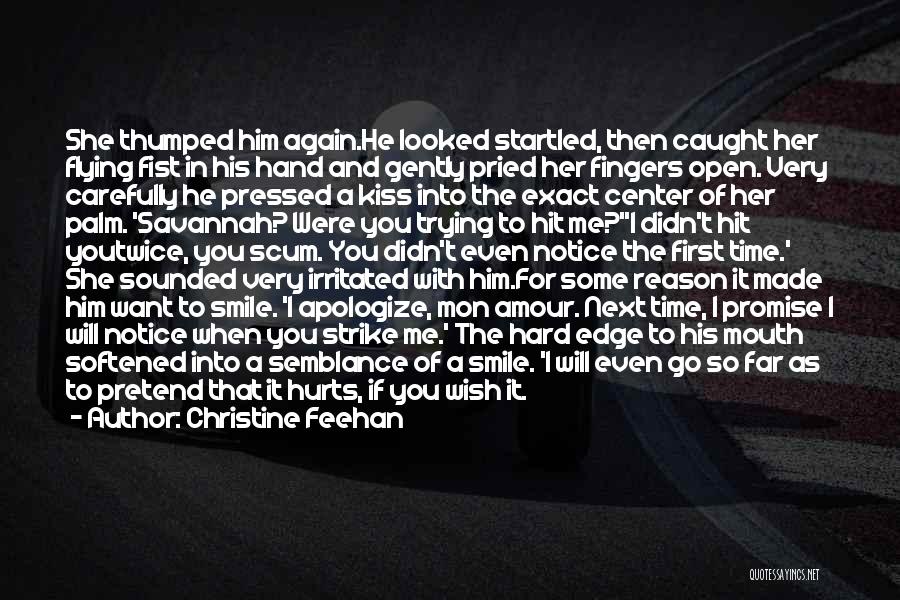 Christine Feehan Quotes: She Thumped Him Again.he Looked Startled, Then Caught Her Flying Fist In His Hand And Gently Pried Her Fingers Open.