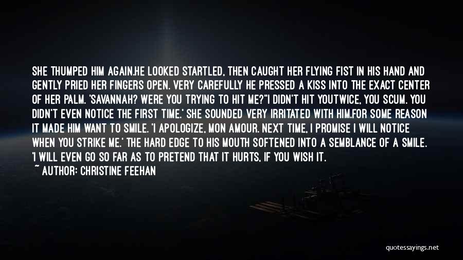 Christine Feehan Quotes: She Thumped Him Again.he Looked Startled, Then Caught Her Flying Fist In His Hand And Gently Pried Her Fingers Open.