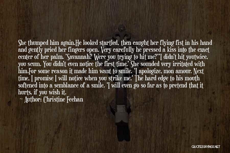 Christine Feehan Quotes: She Thumped Him Again.he Looked Startled, Then Caught Her Flying Fist In His Hand And Gently Pried Her Fingers Open.