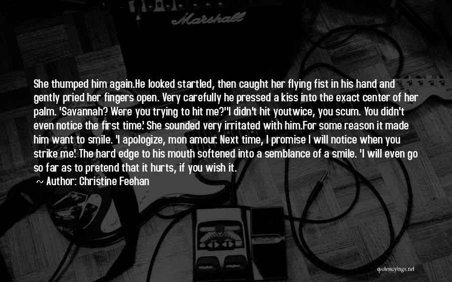 Christine Feehan Quotes: She Thumped Him Again.he Looked Startled, Then Caught Her Flying Fist In His Hand And Gently Pried Her Fingers Open.