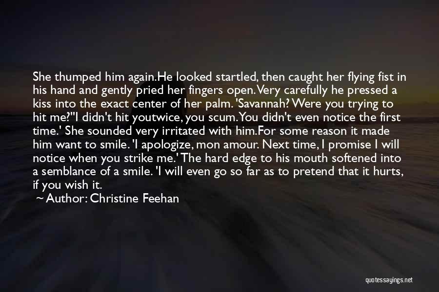 Christine Feehan Quotes: She Thumped Him Again.he Looked Startled, Then Caught Her Flying Fist In His Hand And Gently Pried Her Fingers Open.