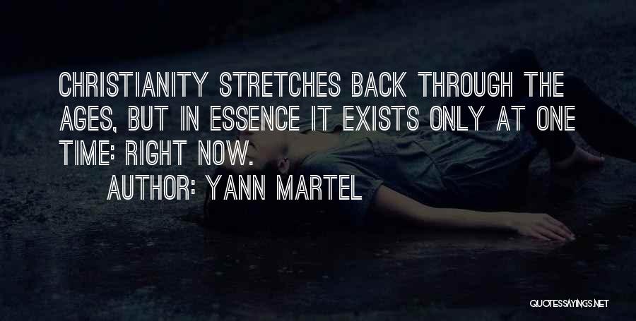 Yann Martel Quotes: Christianity Stretches Back Through The Ages, But In Essence It Exists Only At One Time: Right Now.