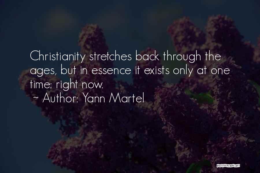 Yann Martel Quotes: Christianity Stretches Back Through The Ages, But In Essence It Exists Only At One Time: Right Now.