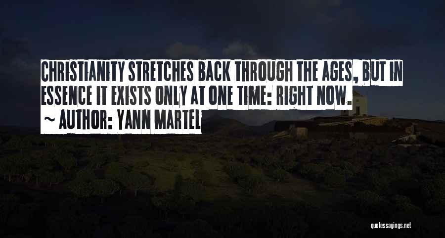 Yann Martel Quotes: Christianity Stretches Back Through The Ages, But In Essence It Exists Only At One Time: Right Now.