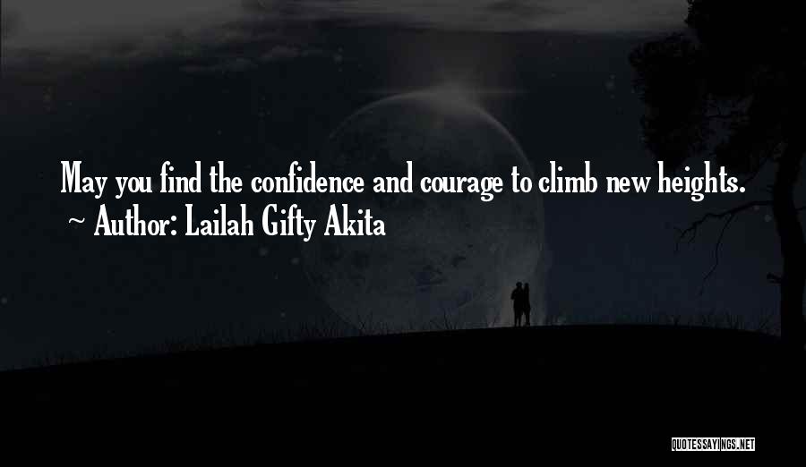 Lailah Gifty Akita Quotes: May You Find The Confidence And Courage To Climb New Heights.