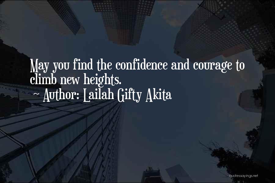 Lailah Gifty Akita Quotes: May You Find The Confidence And Courage To Climb New Heights.