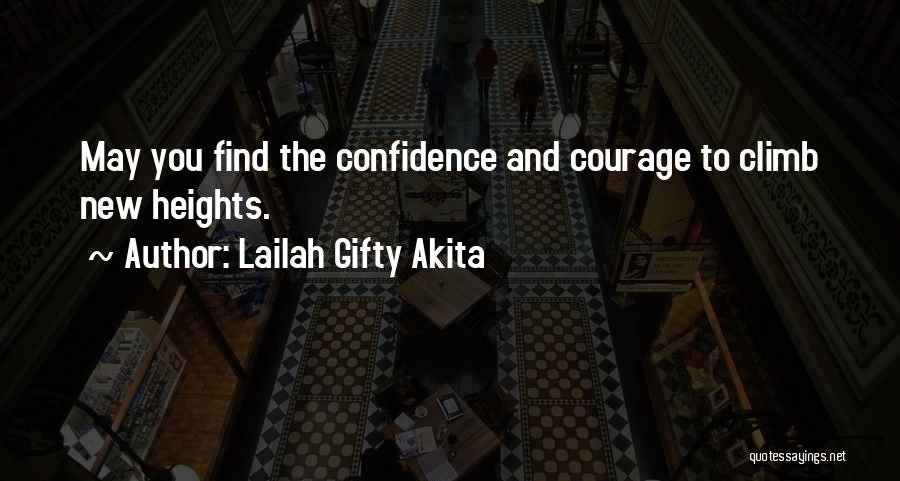 Lailah Gifty Akita Quotes: May You Find The Confidence And Courage To Climb New Heights.