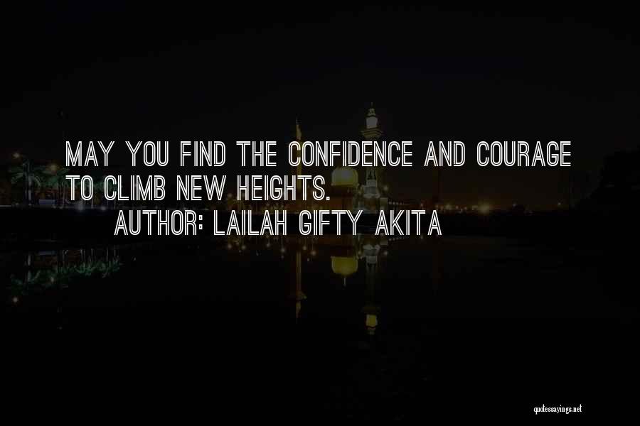 Lailah Gifty Akita Quotes: May You Find The Confidence And Courage To Climb New Heights.