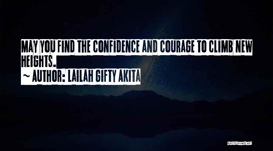 Lailah Gifty Akita Quotes: May You Find The Confidence And Courage To Climb New Heights.