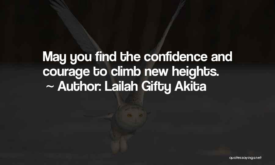 Lailah Gifty Akita Quotes: May You Find The Confidence And Courage To Climb New Heights.