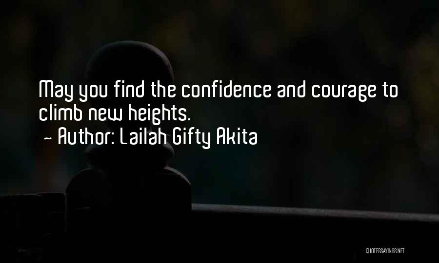 Lailah Gifty Akita Quotes: May You Find The Confidence And Courage To Climb New Heights.