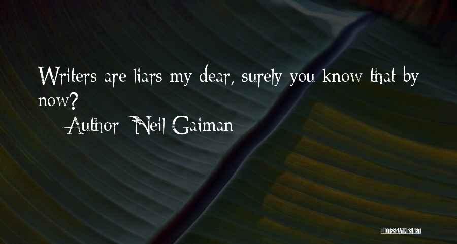 Neil Gaiman Quotes: Writers Are Liars My Dear, Surely You Know That By Now?