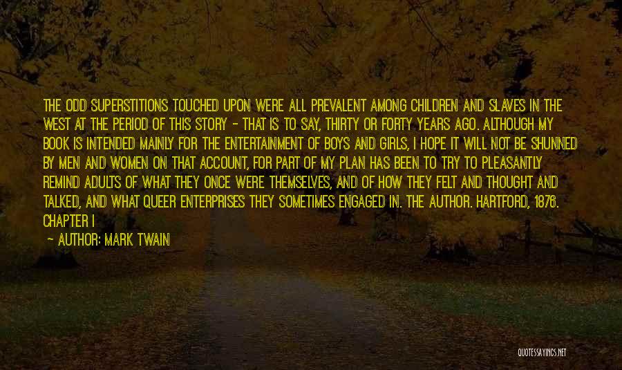 Mark Twain Quotes: The Odd Superstitions Touched Upon Were All Prevalent Among Children And Slaves In The West At The Period Of This