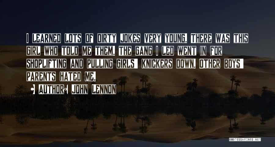 John Lennon Quotes: I Learned Lots Of Dirty Jokes Very Young. There Was This Girl Who Told Me Them. The Gang I Led