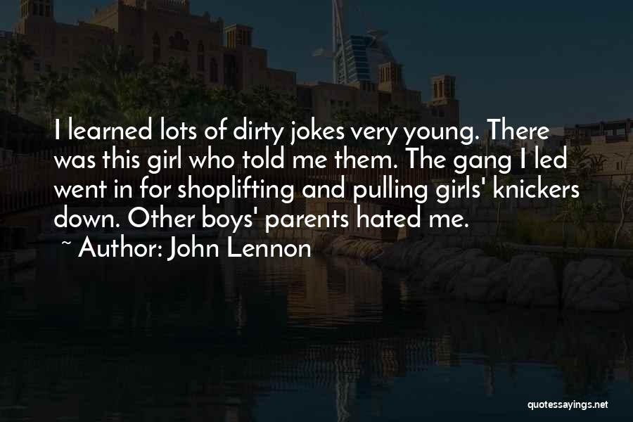 John Lennon Quotes: I Learned Lots Of Dirty Jokes Very Young. There Was This Girl Who Told Me Them. The Gang I Led