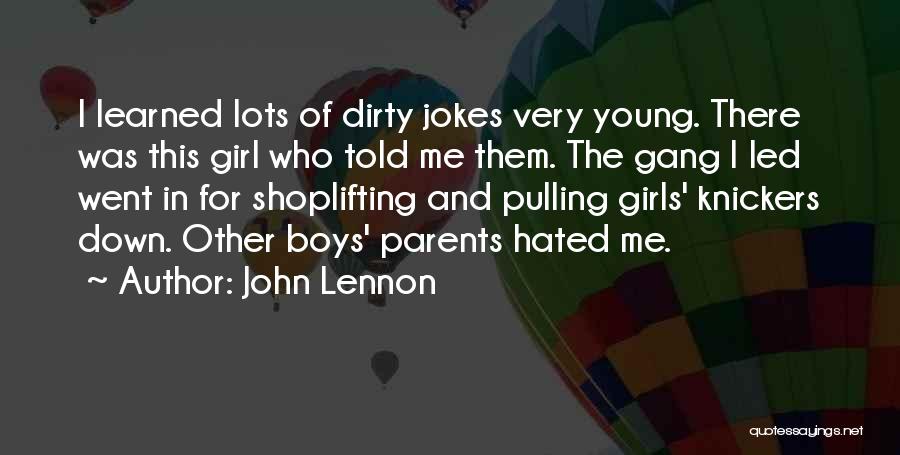 John Lennon Quotes: I Learned Lots Of Dirty Jokes Very Young. There Was This Girl Who Told Me Them. The Gang I Led