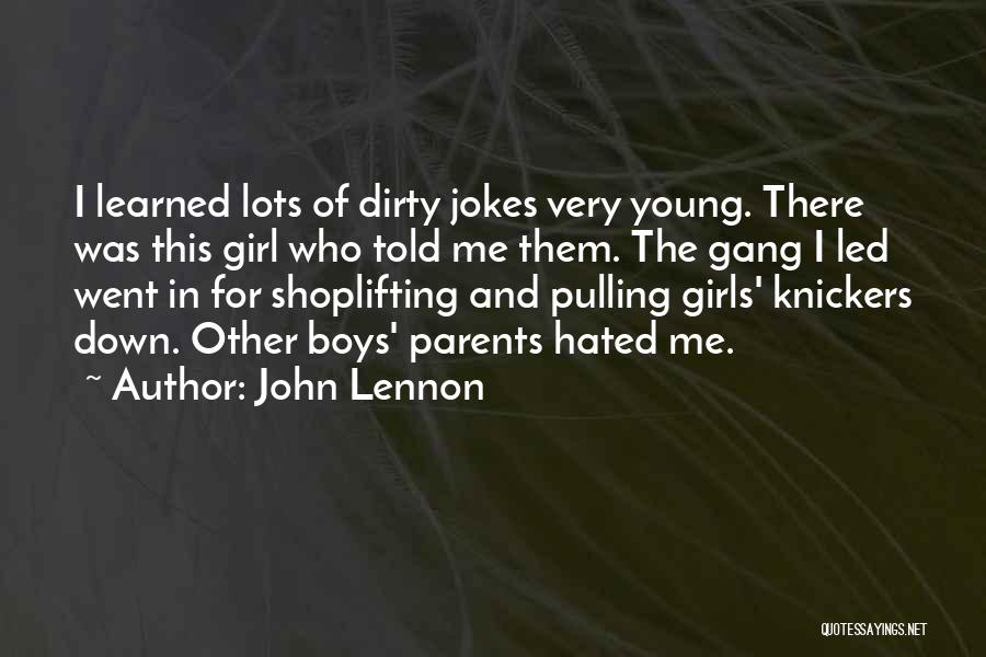 John Lennon Quotes: I Learned Lots Of Dirty Jokes Very Young. There Was This Girl Who Told Me Them. The Gang I Led