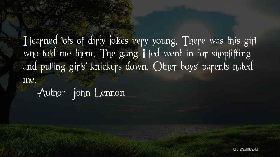 John Lennon Quotes: I Learned Lots Of Dirty Jokes Very Young. There Was This Girl Who Told Me Them. The Gang I Led