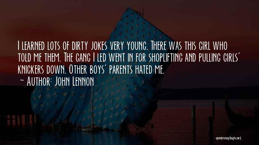 John Lennon Quotes: I Learned Lots Of Dirty Jokes Very Young. There Was This Girl Who Told Me Them. The Gang I Led